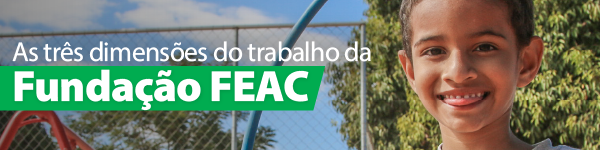 Imagem como garoto sorrindo em primeiro plano e o texto As três dimensões do trabalho da Fundação FEAC