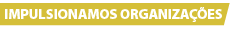 Impulsionamos organizações