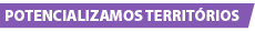 Potencializamos territórios